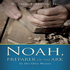 Noah, Preparer of the Ark Audiobook, by Ronald F. Owens