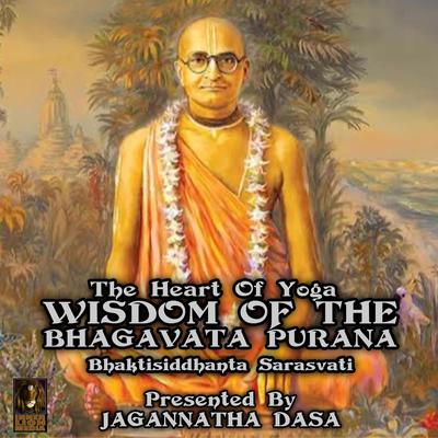The Heart Of Yoga Wisdom From The Bhagavata Purana Audiobook, by Bhaktisiddhanta Sarasvati