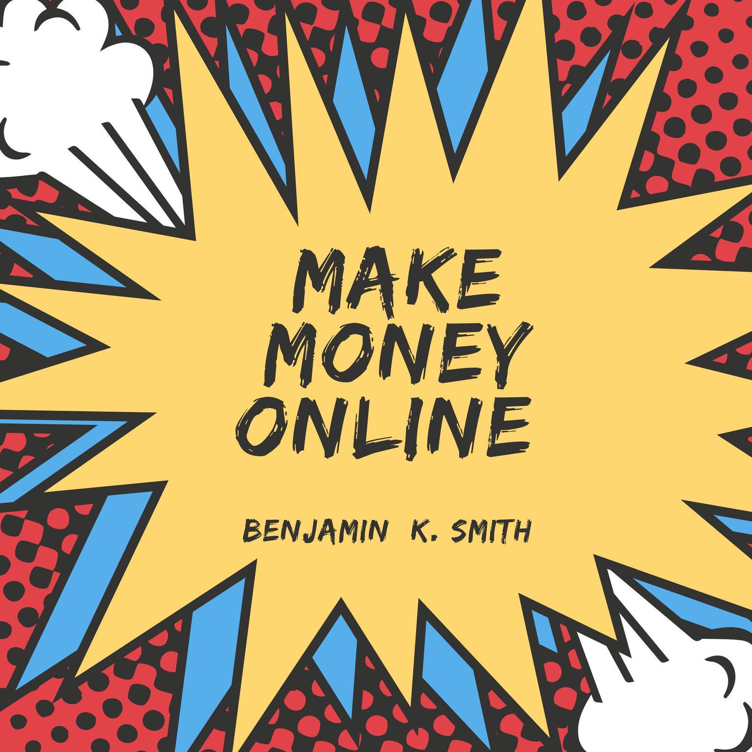 Make Money Online  Audiobook, by Benjamin k. Smith