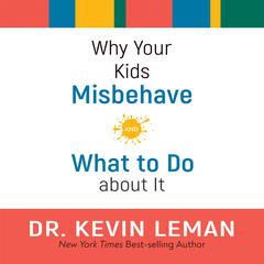 Why Your Kids Misbehave: And What to Do about It Audiobook, by Kevin Leman