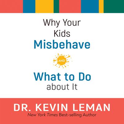 Why Your Kids Misbehave: And What to Do about It Audiobook, by Kevin Leman