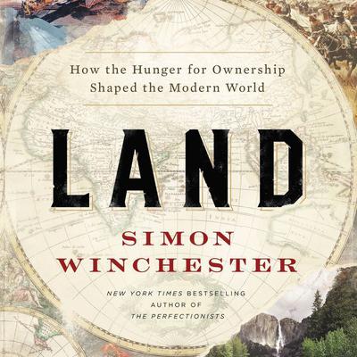 Land: How the Hunger for Ownership Shaped the Modern World Audiobook, by Simon Winchester