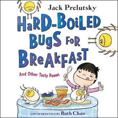 Hard-Boiled Bugs for Breakfast: And Other Tasty Poems Audiobook, by Jack Prelutsky
