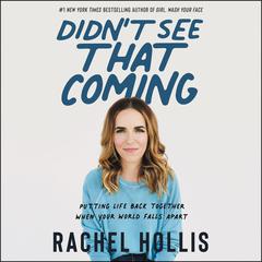 Didn't See That Coming: Putting Life Back Together When Your World Falls Apart Audiobook, by Rachel Hollis