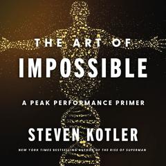 The Art of Impossible: A Peak Performance Primer Audiobook, by Steven Kotler