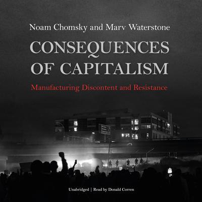 Consequences of Capitalism: Manufacturing Discontent and Resistance  Audiobook, by 