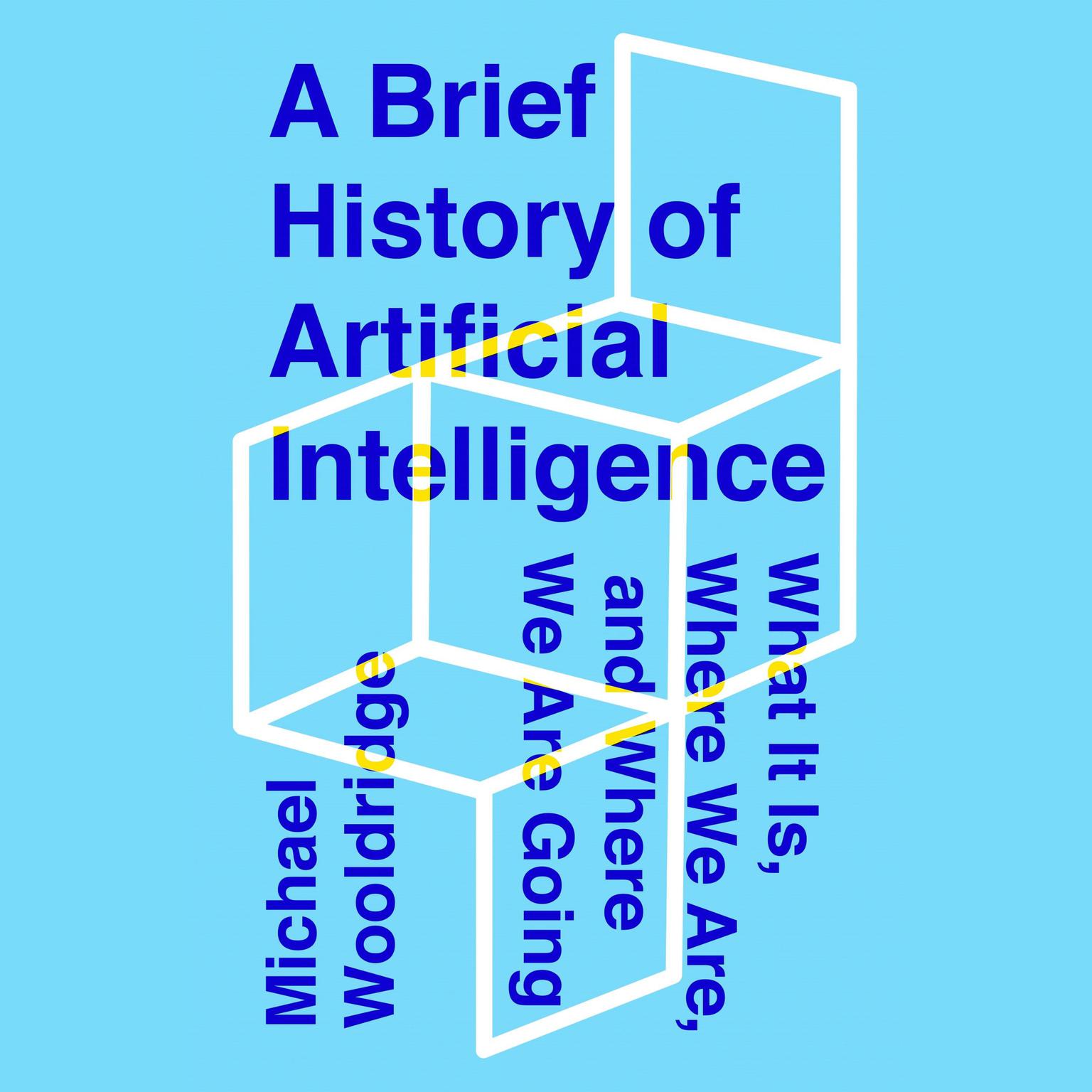 A Brief History of Artificial Intelligence: What It Is, Where We Are, and Where We Are Going Audiobook, by Michael Wooldridge
