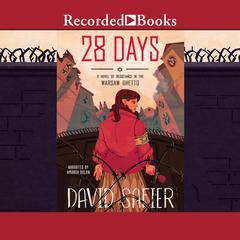 28 Days: A Novel of Resistance in the Warsaw Ghetto Audiobook, by David Safier
