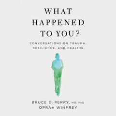 What Happened to You?: Conversations on Trauma, Resilience, and Healing Audiobook, by 