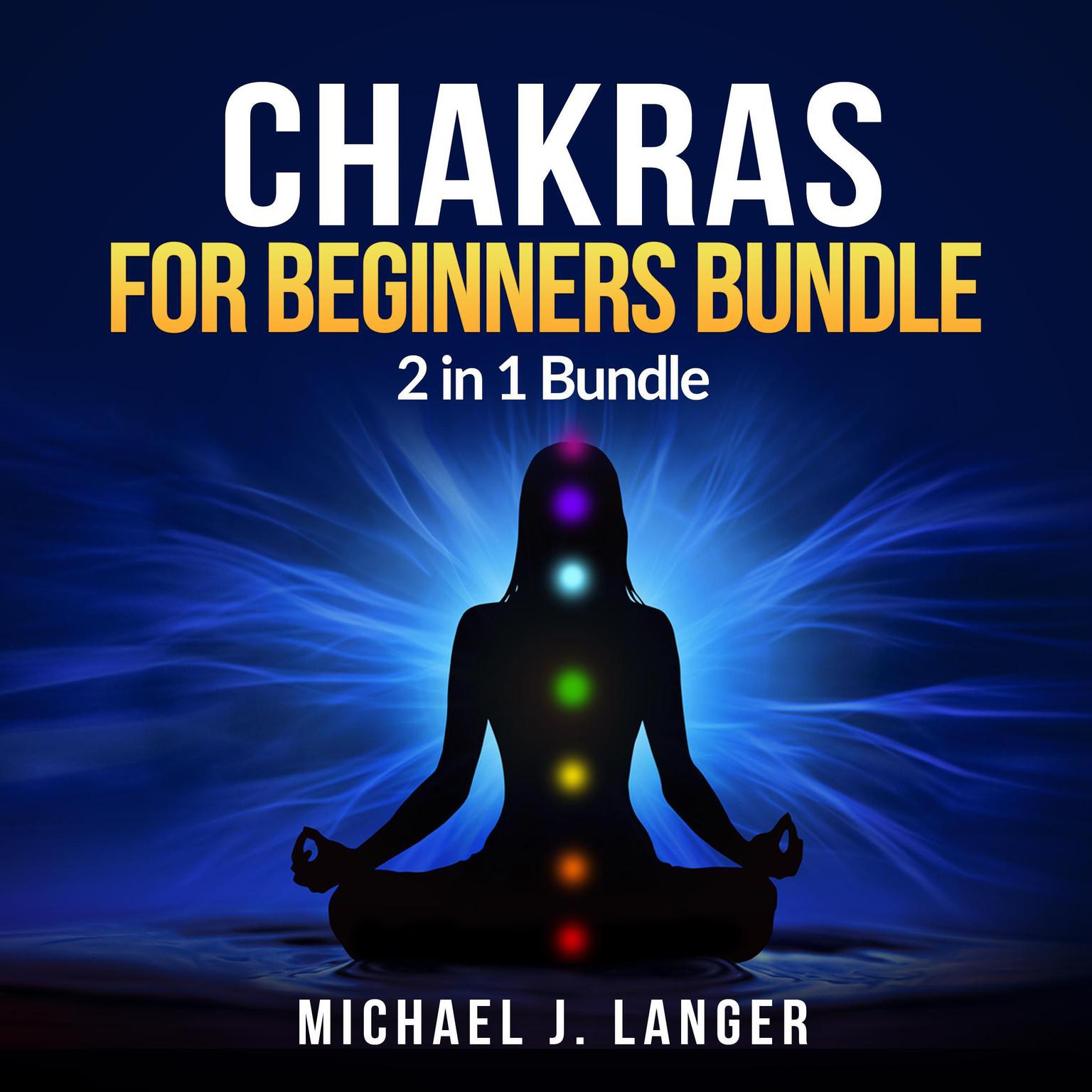 Chakras for Beginners Bundle: 2 in 1 Bundle: Chakras & Chakra Yoga Audiobook, by Michael J. Langer