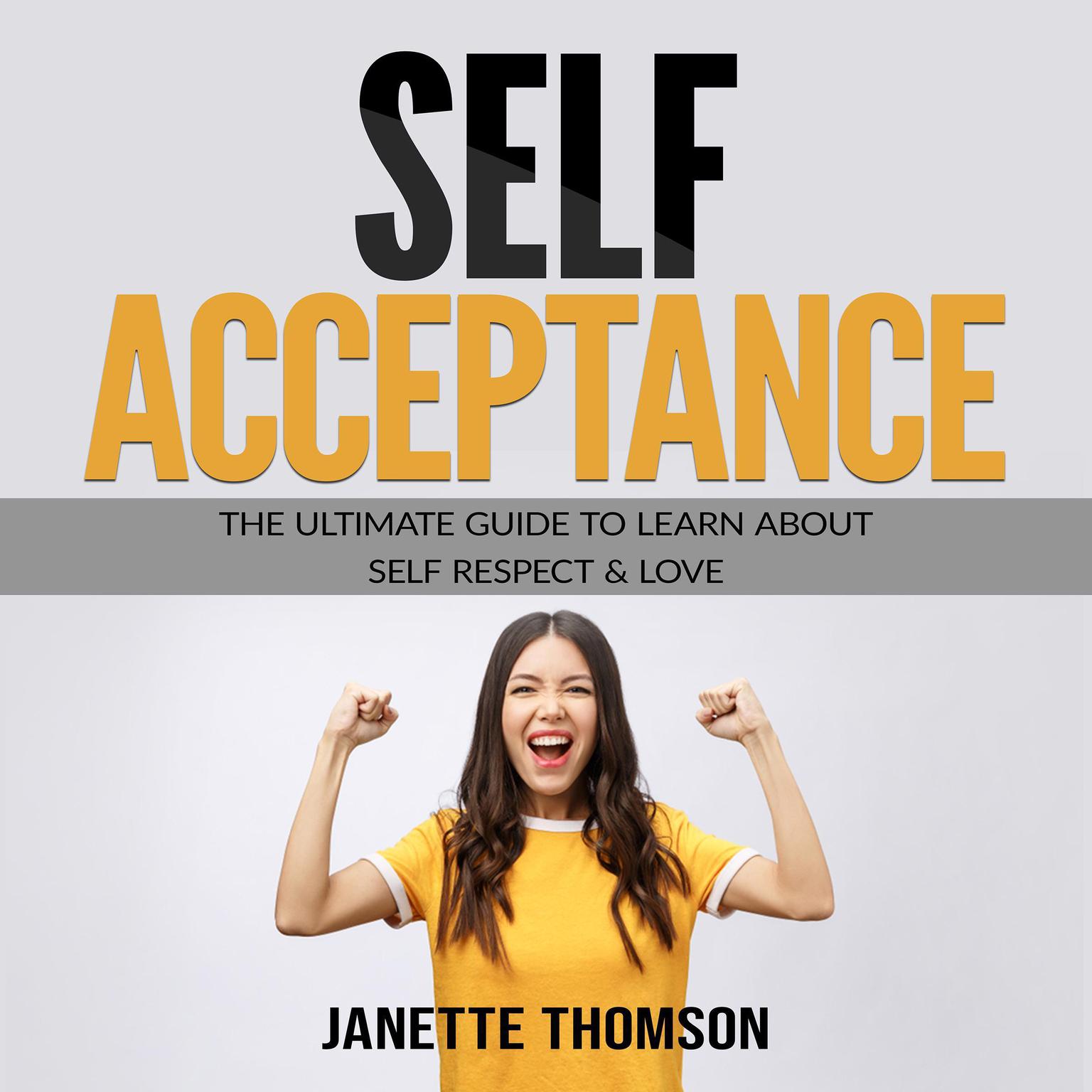 Self-Acceptance: The Ultimate Guide to Learn About Self Respect & Love Audiobook, by Janette Thomson