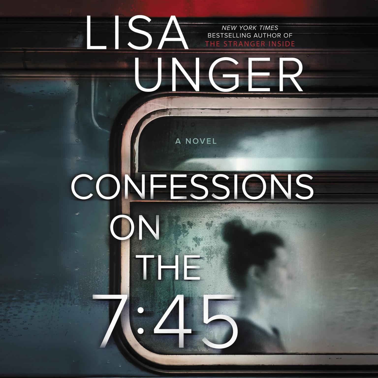 Confessions on the 7:45: A Novel Audiobook, by Lisa Unger