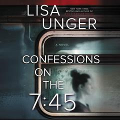 Confessions on the 7:45: A Novel Audiobook, by 