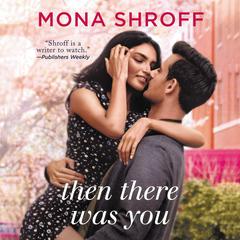 Then There Was You Audiobook, by Mona Shroff