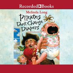 Pirates Don't Change Diapers Audiobook, by Melinda Long