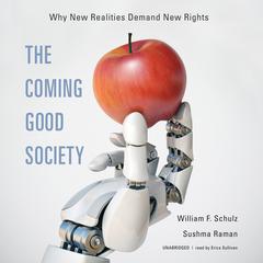 The Coming Good Society: Why New Realities Demand New Rights Audiobook, by William F. Schulz
