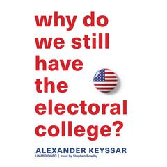 Why Do We Still Have the Electoral College? Audiobook, by Alexander Keyssar