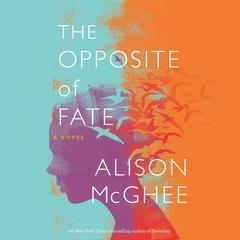 The Opposite Of Fate Audibook, by Alison McGhee