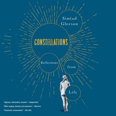 Constellations: Reflections from Life Audibook, by Sinéad Gleeson