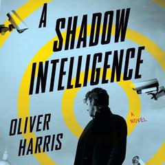A Shadow Intelligence: A Novel Audiobook, by Oliver Harris