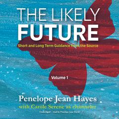 The Likely Future: Short and Long Term Guidance from the Source Audiobook, by Penelope Jean Hayes