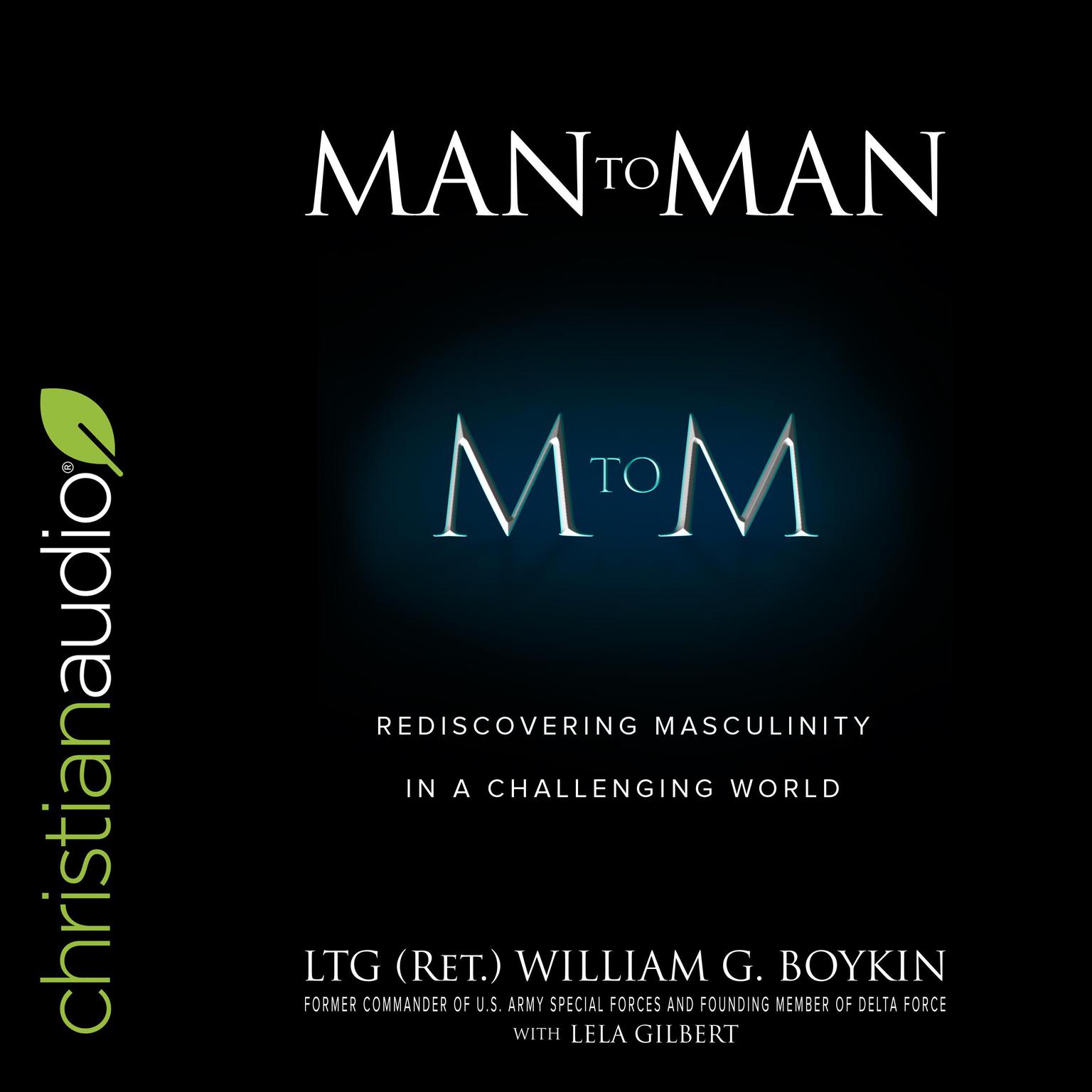Man to Man: Rediscovering Masculinity in a Challenging World Audiobook, by William G. Boykin