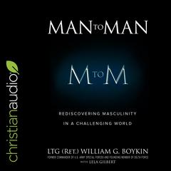 Man to Man: Rediscovering Masculinity in a Challenging World Audiobook, by William G. Boykin