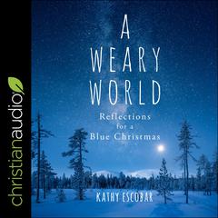 A Weary World: Reflections for a Blue Christmas Audiobook, by Kathy Escobar