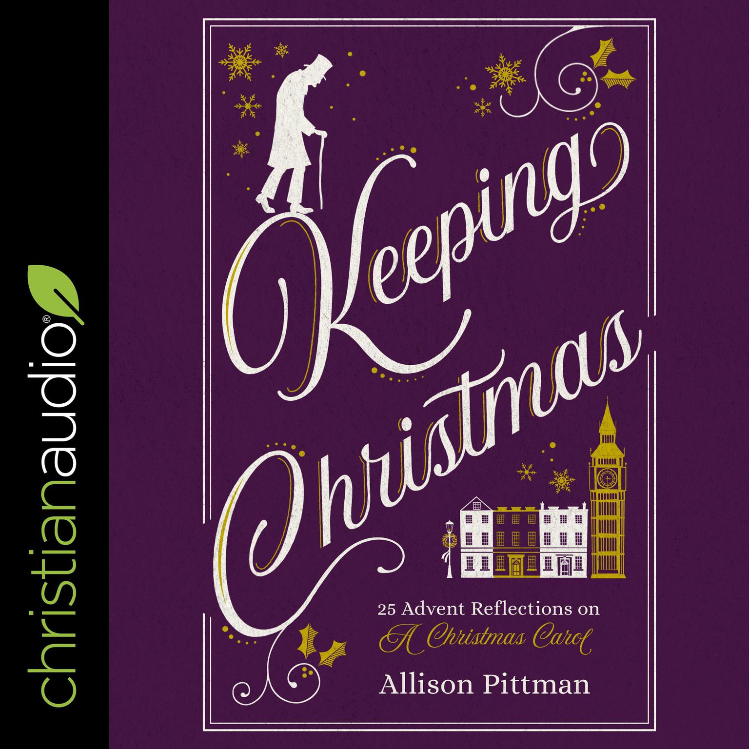 Keeping Christmas: 25 Advent Reflections on A Christmas Carol Audiobook, by Allison Pittman