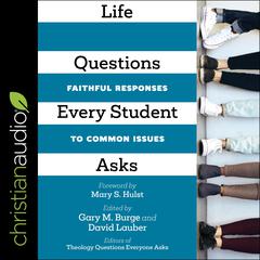 Life Questions Every Student Asks: Faithful Responses to Common Issues Audiobook, by Gary M. Burge