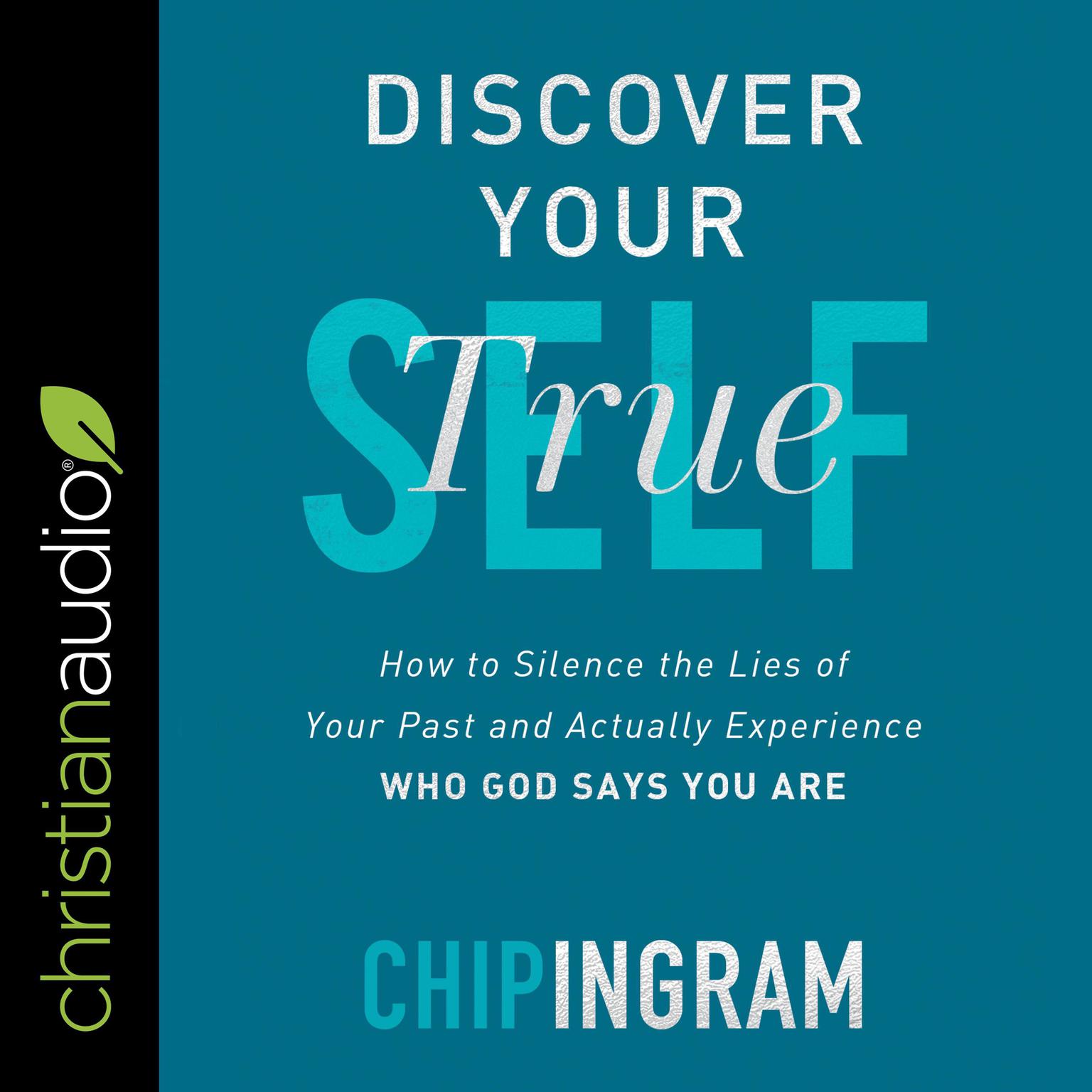 Discover Your True Self: How to Silence the Lies of Your Past and Actually Experience Who God Says You Are Audiobook, by Chip Ingram
