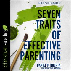 7 Traits of Effective Parenting Audiobook, by Daniel P. Huerta
