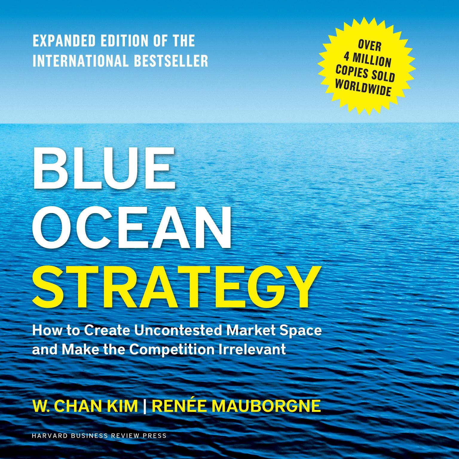 Blue Ocean Strategy, Expanded Edition: How to Create Uncontested Market Space and Make the Competition Irrelevant Audiobook, by W. Chan Kim