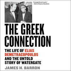 The Greek Connection: The Life of Elias Demetracopoulos and the Untold Story of Watergate Audiobook, by James H. Barron
