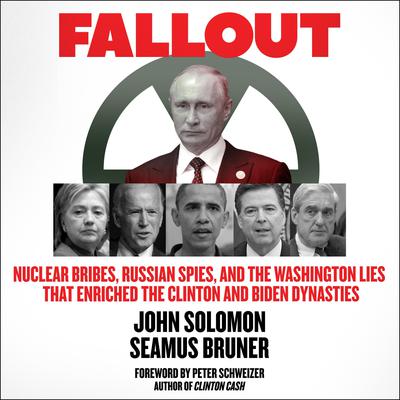 Fallout: Nuclear Bribes, Russian Spies, and the Washington Lies that Enriched the Clinton and Biden Dynasties Audiobook, by 