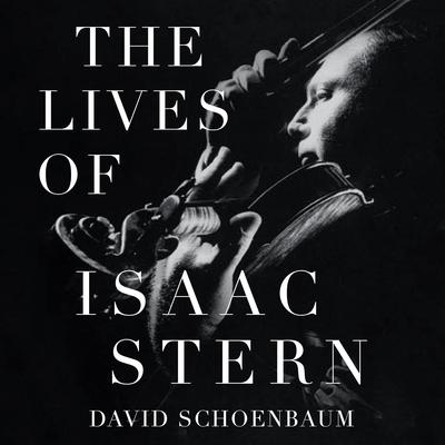 The Lives of Isaac Stern Audiobook, by David Schoenbaum