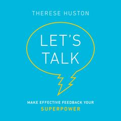Let's Talk: Make Effective Feedback Your Superpower Audiobook, by Therese Huston