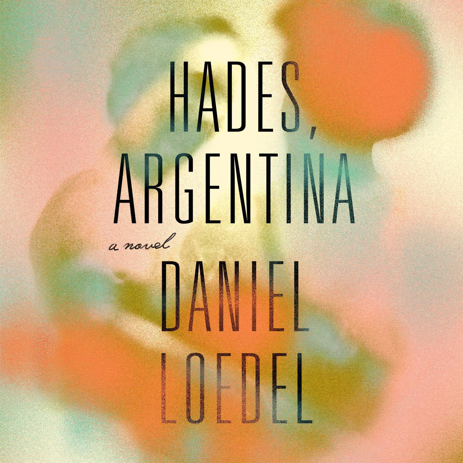 Hades, Argentina: A Novel Audiobook, by Daniel Loedel