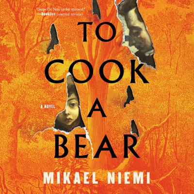 To Cook a Bear: A Novel Audiobook, by Mikael Niemi