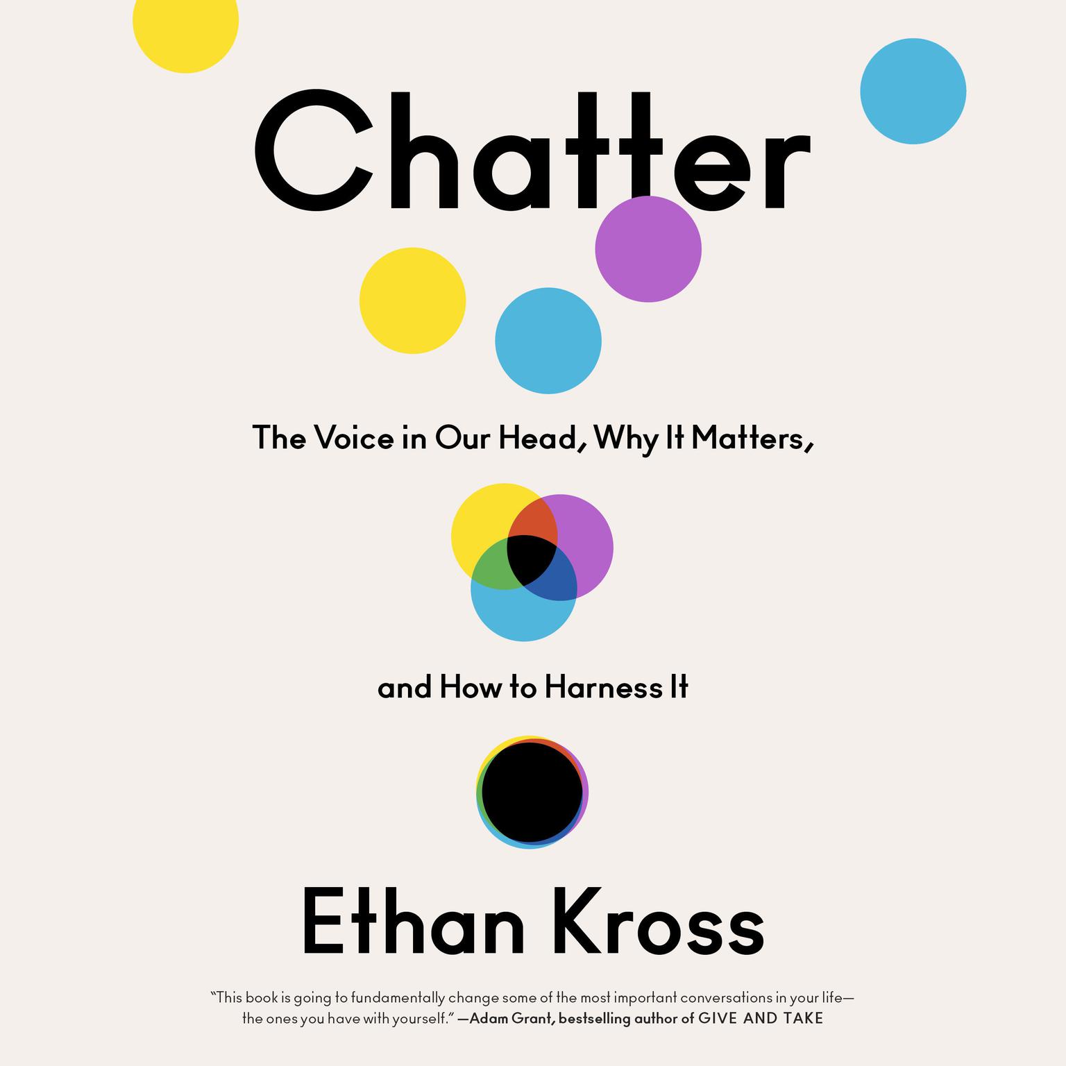 Chatter: The Voice in Our Head, Why It Matters, and How to Harness It Audiobook, by Ethan Kross