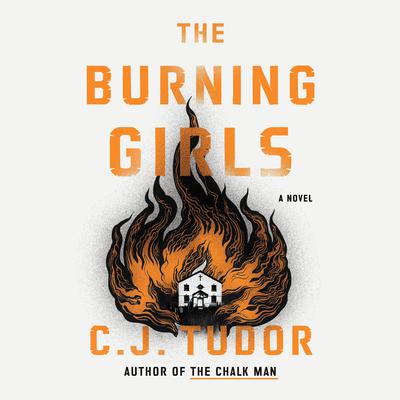 The Burning Girls: A Novel Audiobook, by C. J. Tudor
