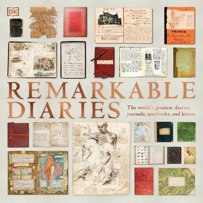 Remarkable Diaries: The Worlds Greatest Diaries, Notebooks, and Letters Explored and Explained Audiobook, by DK  Books