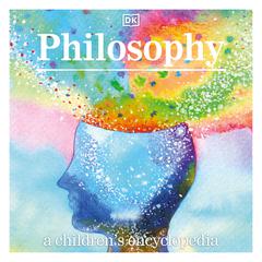Philosophy: A Childrens Encyclopedia Audiobook, by DK  Books