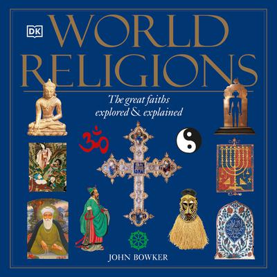 World Religions: The Great Faiths Explored and Explained Audiobook, by John Bowker