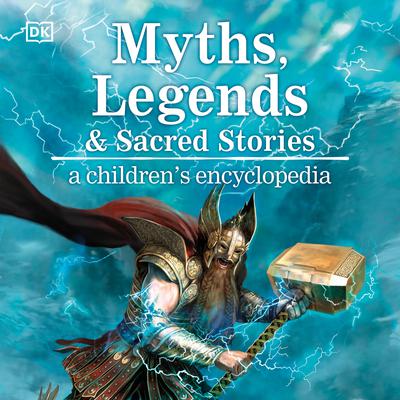 Myths, Legends, and Sacred Stories: A Childrens Encyclopedia Audiobook, by Philip Wilkinson