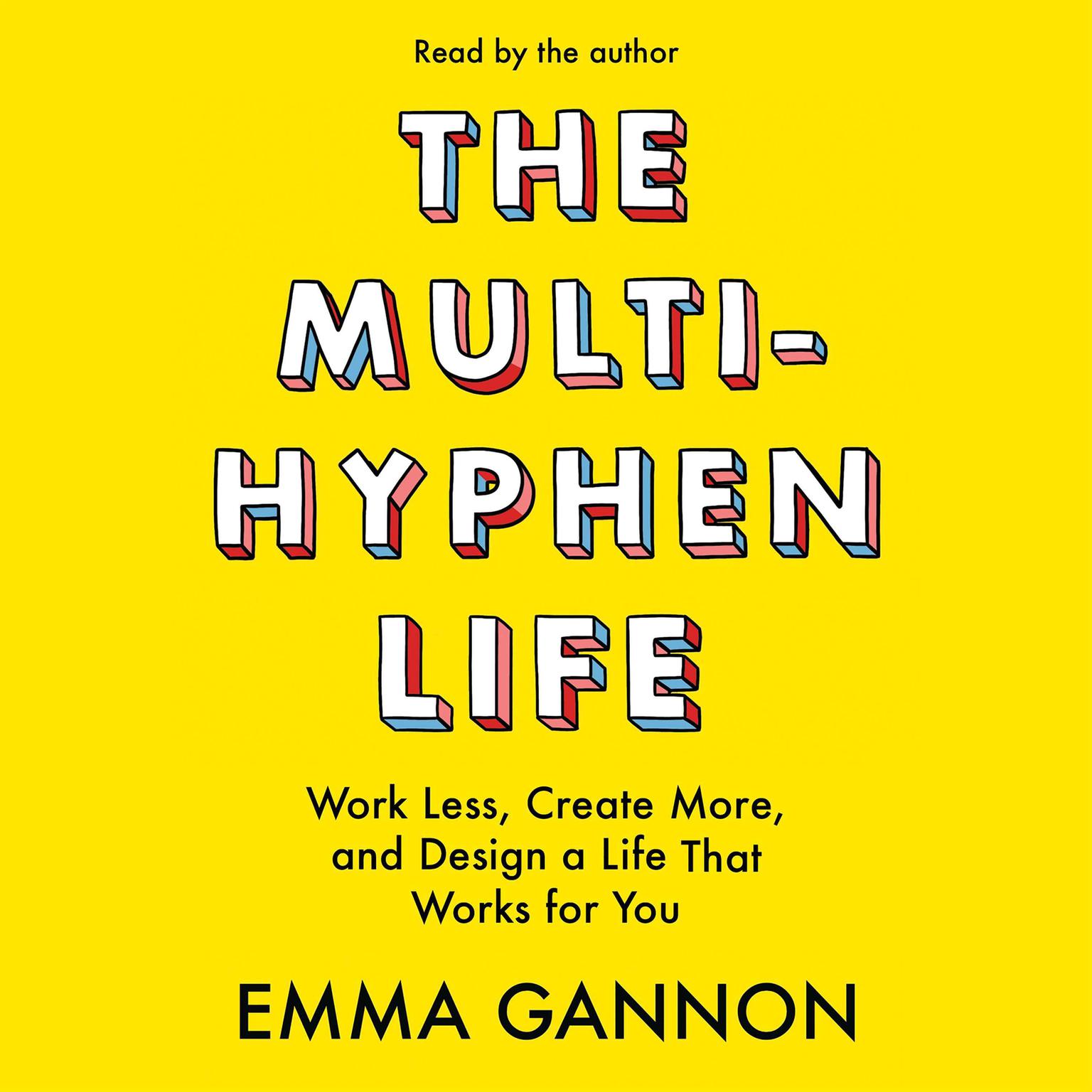 The Multi-Hyphen Life: Work Less, Create More, and Design a Life That Works for You Audiobook, by Emma Gannon