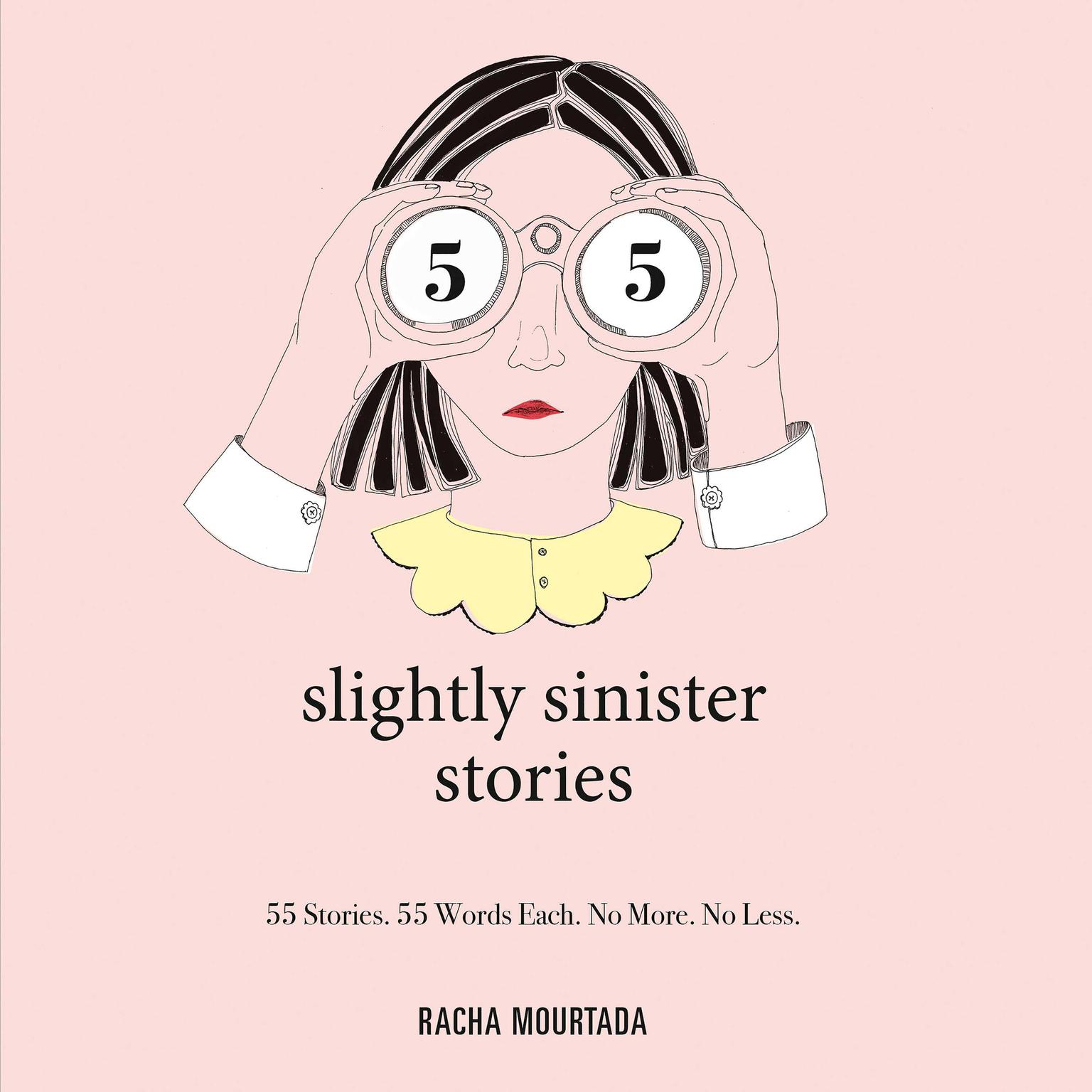 55 Slightly Sinister Stories: 55 Stories. 55 Words Each. No More. No Less. Audiobook, by Racha Mourtada