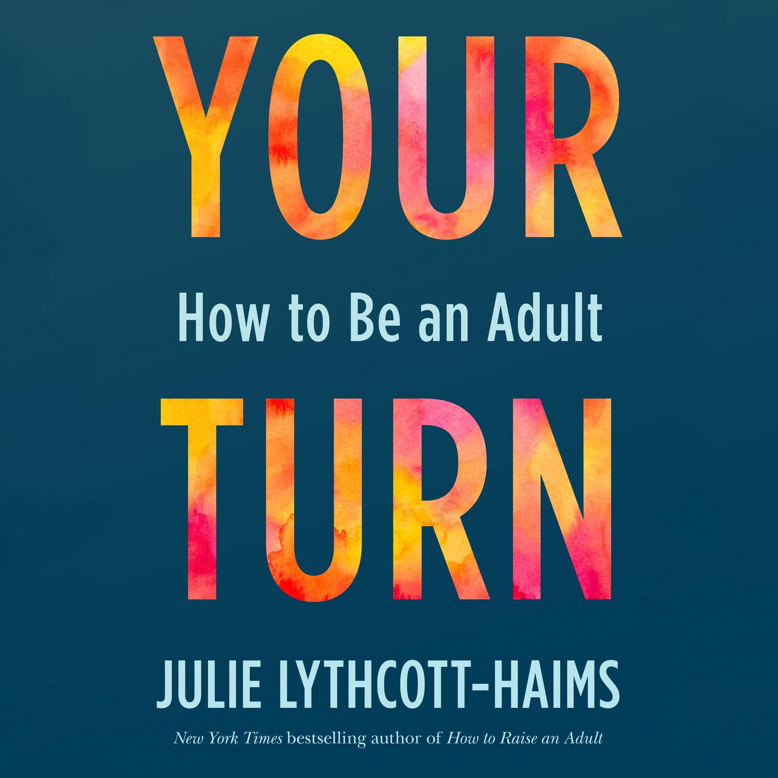Your Turn: How to Be an Adult Audiobook, by Julie Lythcott-Haims