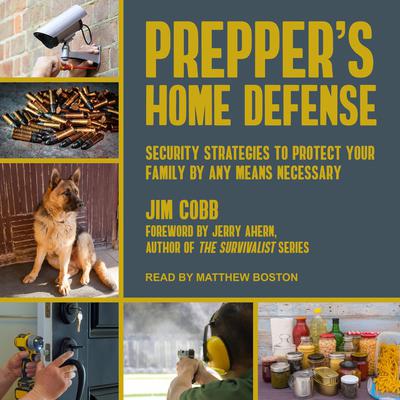 Preppers Home Defense: Security Strategies to Protect Your Family by Any Means Necessary Audiobook, by Jim Cobb