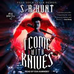 I Come With Knives Audiobook, by S.A. Hunt